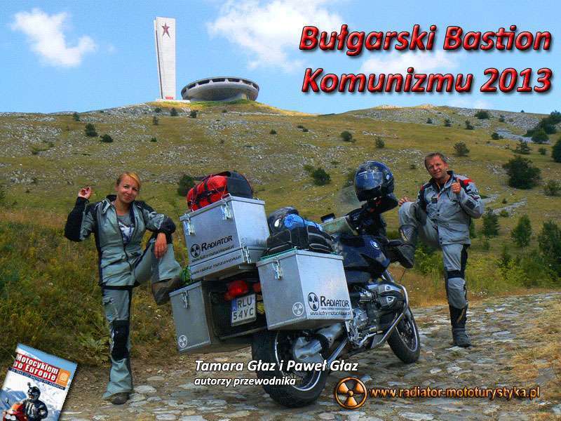 IV Nasze Wyprawy Motocyklowe - Bułgarski Bastion Komunizmu 2013 - Tamara Głaz i Paweł Głaz